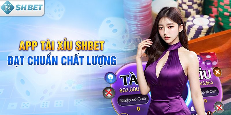 App tài xỉu SHBET đạt chuẩn chất lượng