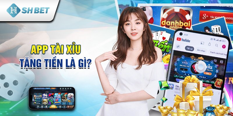 App tài xỉu tặng tiền là gì?