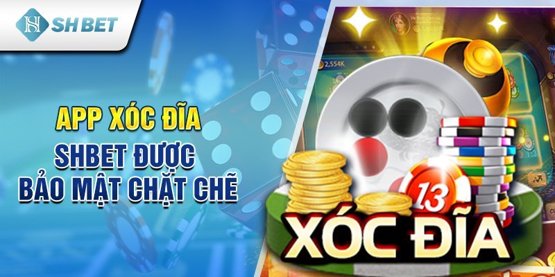 App xóc đĩa SHBET được bảo mật chặt chẽ