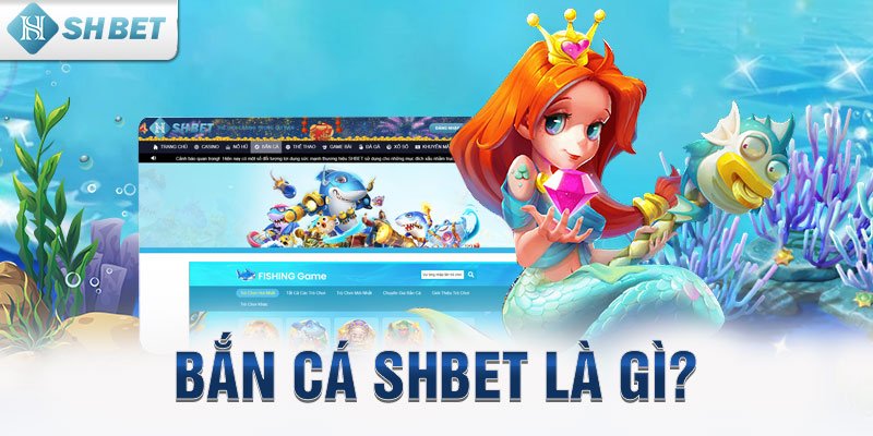 Bắn cá SHBET là gì?