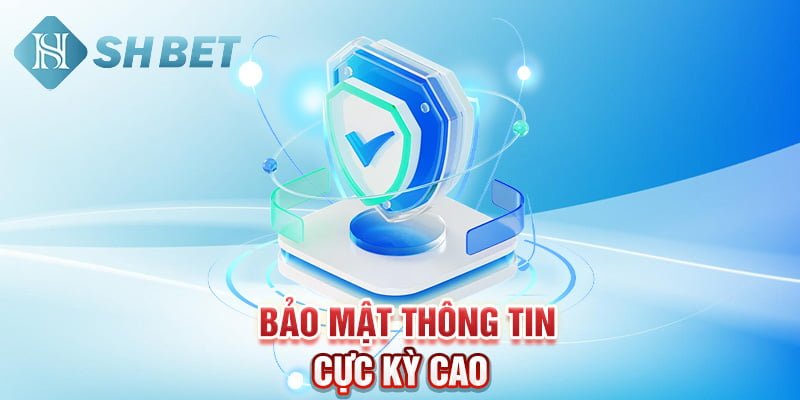 Bảo mật thông tin cực kỳ cao