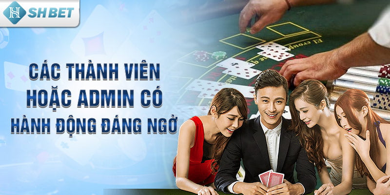 Các thành viên hoặc admin có hành động đáng ngờ