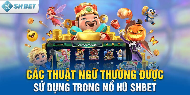 Các thuật ngữ thường được sử dụng trong Nổ Hũ SHBET