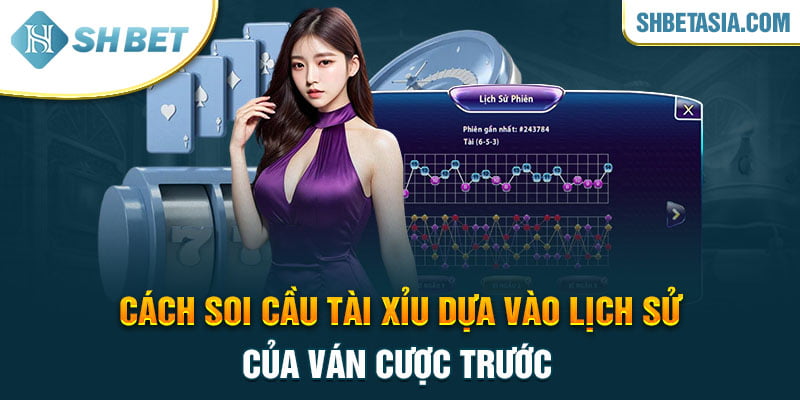 Cách soi cầu tài xỉu dựa vào lịch sử của ván cược trước