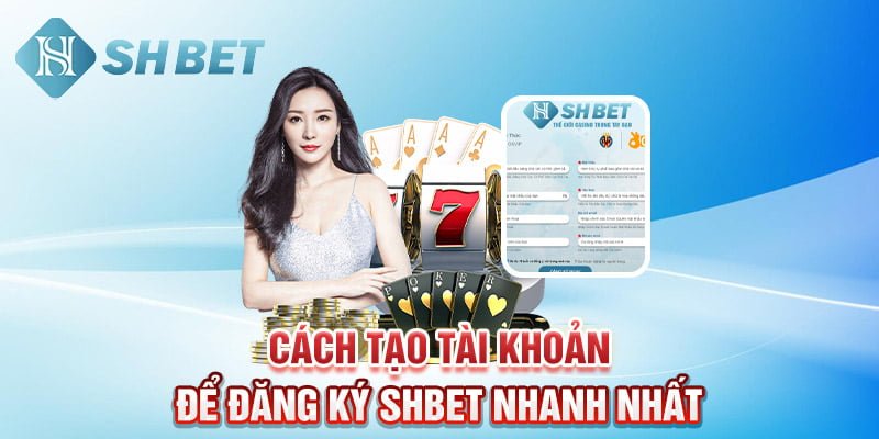 Cách tạo tài khoản để đăng ký SHBET nhanh nhất