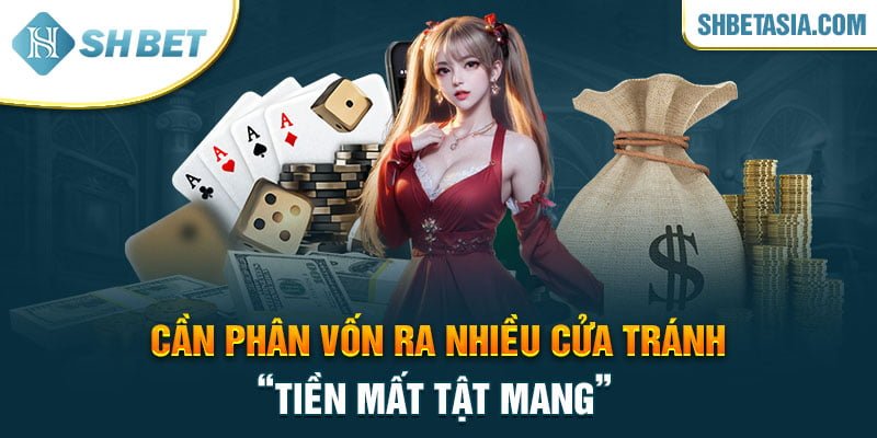 Cần phân vốn ra nhiều cửa tránh “tiền mất tật mang”