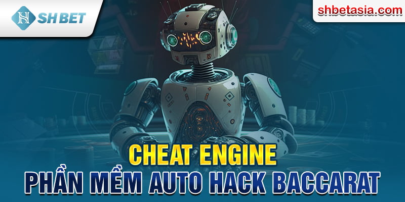 Cheat Engine - Phần mềm Auto hack Baccarat