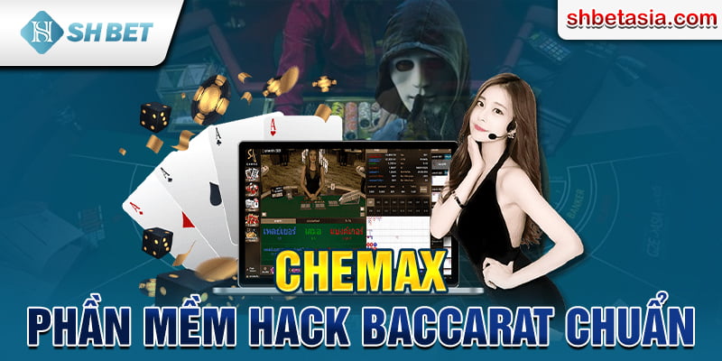 CheMax - Phần mềm hack Baccarat chuẩn