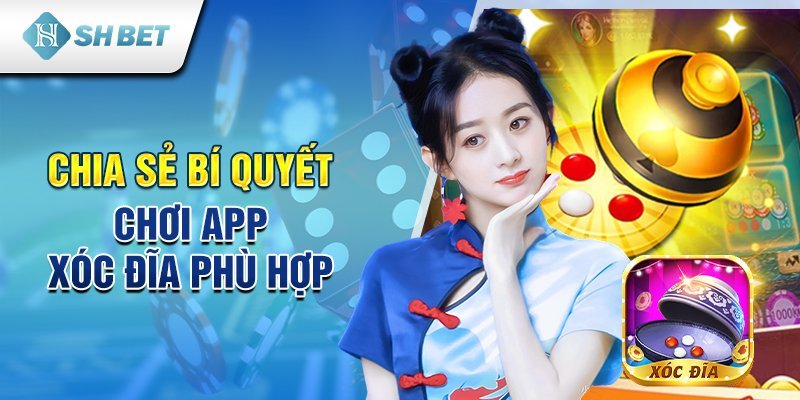 Chia sẻ bí quyết chơi app xóc đĩa phù hợp 