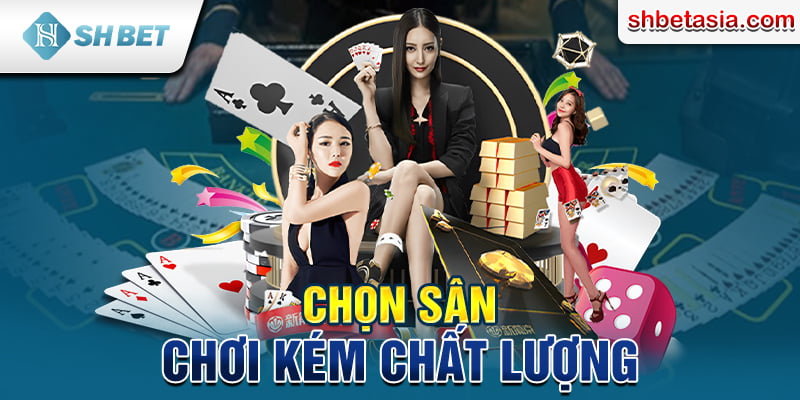 Chọn sân chơi kém chất lượng