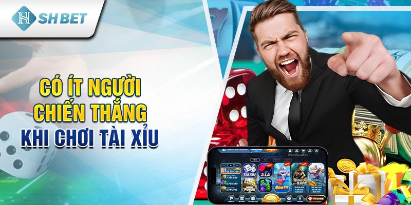 Có ít người chiến thắng khi chơi tài xỉu