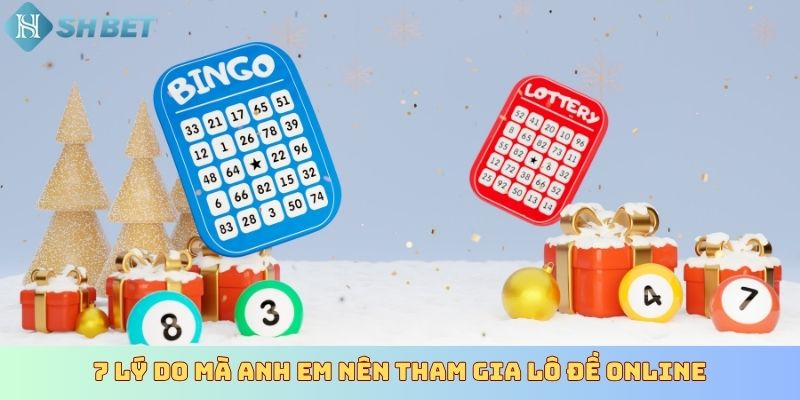 7 lý do mà anh em nên tham gia lô đề online