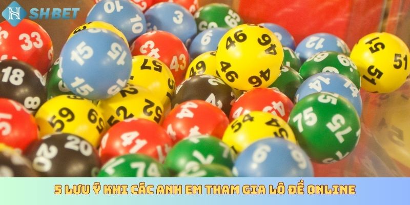 5 lưu ý khi các anh em tham gia lô đề online