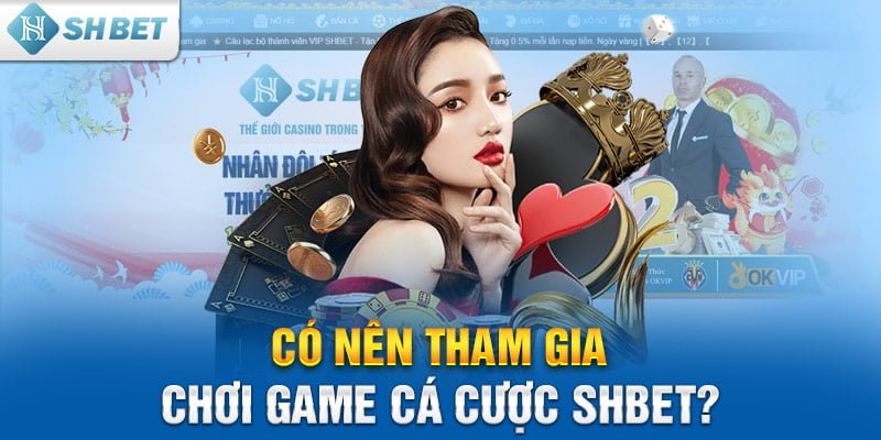 Có nên tham gia chơi game cá cược SHBET?