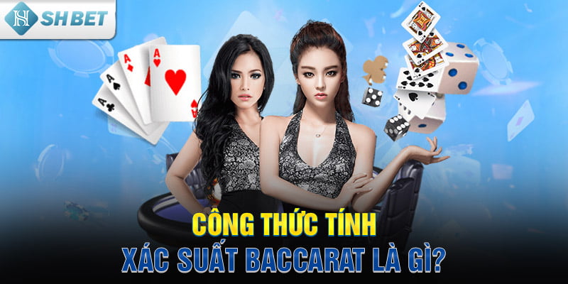 Công thức tính xác suất Baccarat là gì?