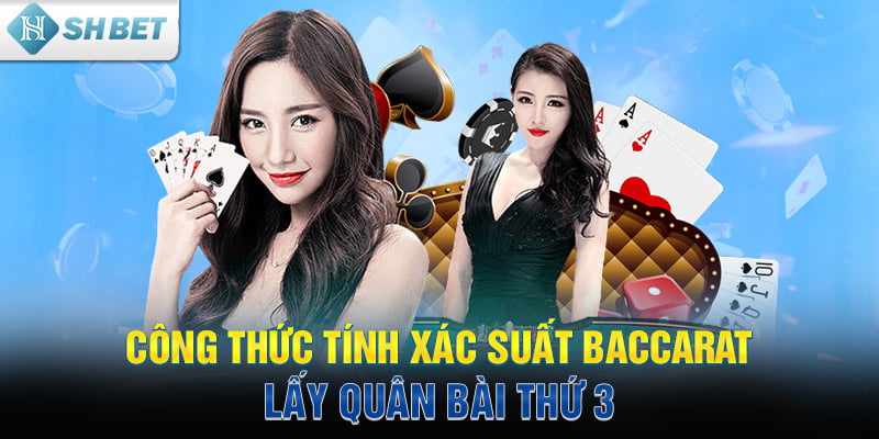 Công thức tính xác suất Baccarat lấy quân bài thứ 3