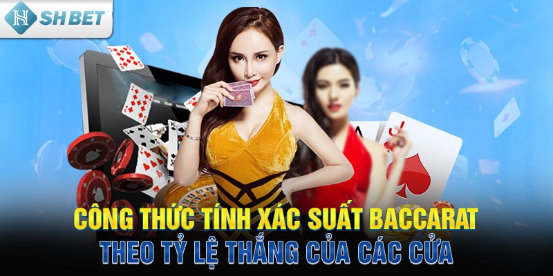 Công thức tính xác suất Baccarat theo tỷ lệ thắng của các cửa