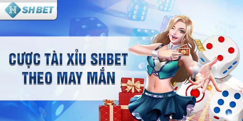 Cược tài xỉu SHbet theo may mắn