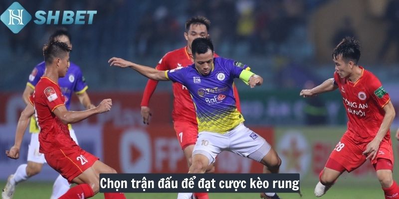 Chọn trận đấu để đặt cược kèo rung