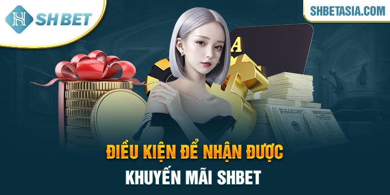 Điều kiện để nhận được khuyến mãi SHBET