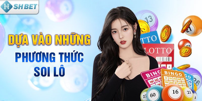 Dựa vào những phương thức soi lô