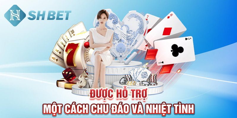 Được hỗ trợ một cách chu đáo và nhiệt tình