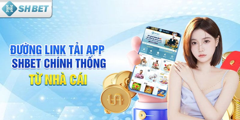 Đường link tải app SHBET chính thống từ nhà cái