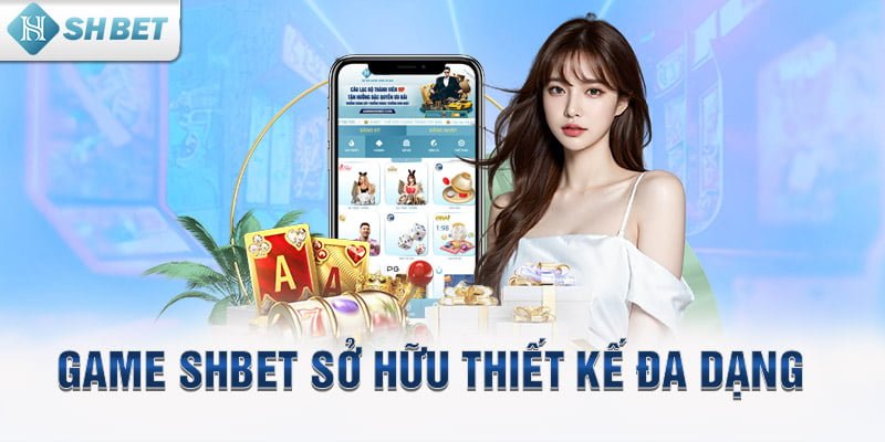 Game SHBET sở hữu thiết kế đa dạng  