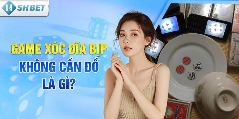 Game xóc đĩa bịp không cần đồ là gì?