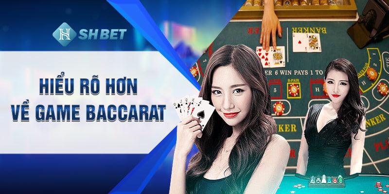 Hiểu rõ hơn về game baccarat