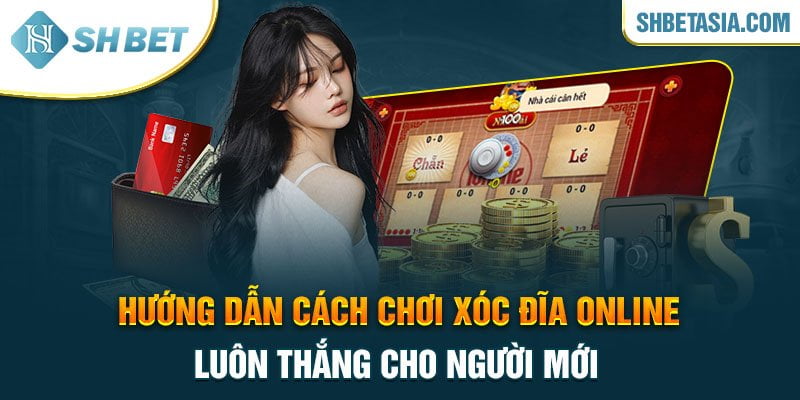 Hướng dẫn cách chơi xóc đĩa online luôn thắng cho người mới