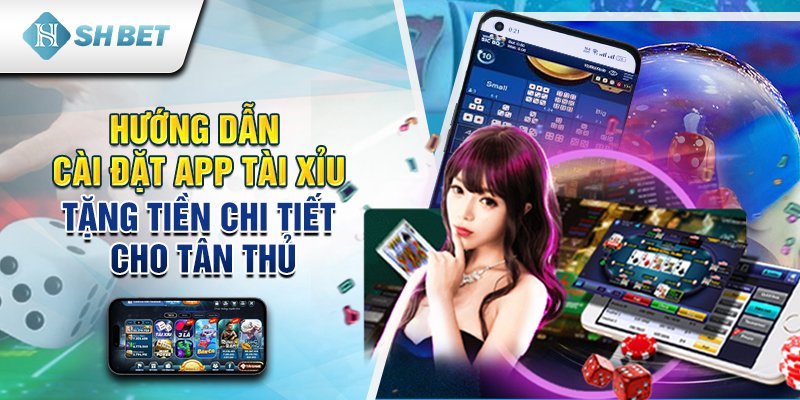 Hướng dẫn cài đặt app tài xỉu tặng tiền chi tiết cho tân thủ