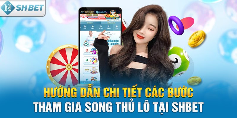 Hướng dẫn chi tiết các bước tham gia song thủ lô tại SHBET