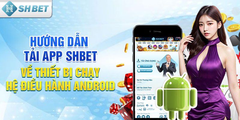 Hướng dẫn tải app SHBET về thiết bị chạy hệ điều hành Android 