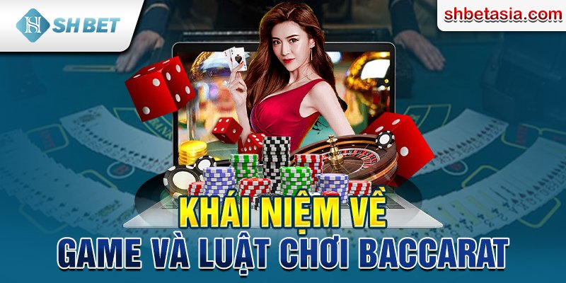 Khái niệm về game và luật chơi Baccarat 