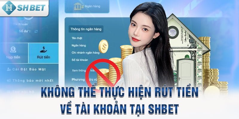 Không thể thực hiện rút tiền về tài khoản tại SHBET