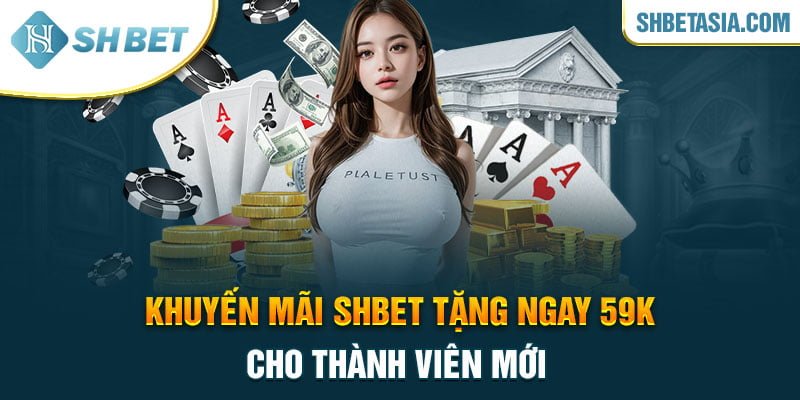 Khuyến mãi SHBET tặng ngay 59k cho thành viên mới