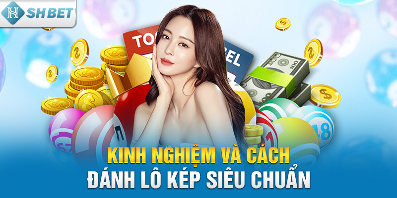 Kinh nghiệm và cách đánh lô kép siêu chuẩn