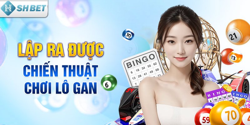 Lập ra được chiến thuật chơi lô gan