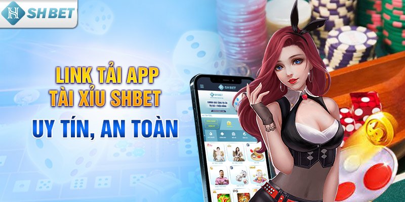 Link tải app tài xỉu SHBET uy tín, an toàn