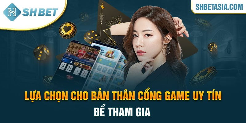 Lựa chọn cho bản thân cổng game uy tín để tham gia