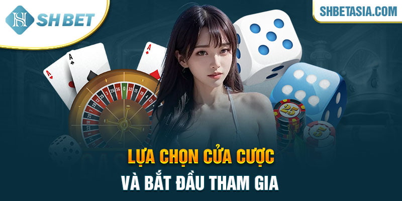 Lựa chọn cửa cược và bắt đầu tham gia