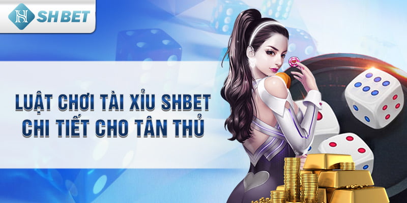 Luật chơi tài xỉu SHbet chi tiết cho tân thủ