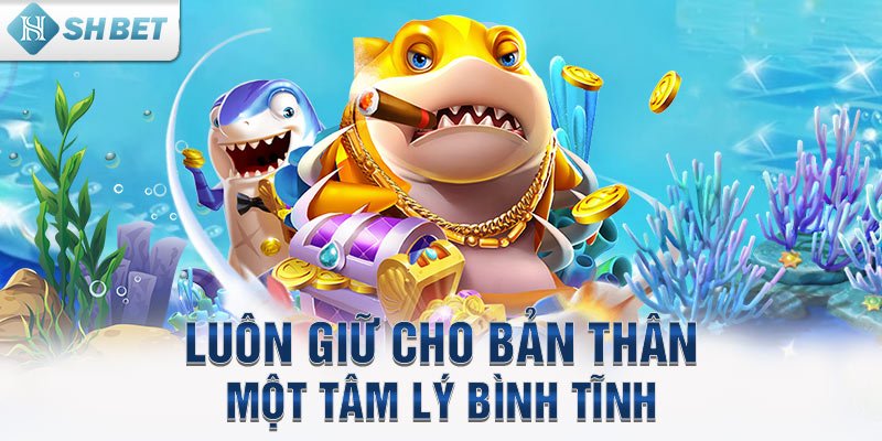 Luôn giữ cho bản thân một tâm lý bình tĩnh