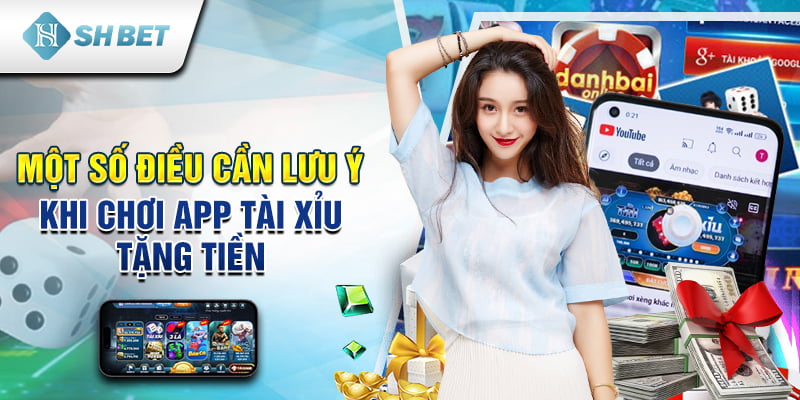 Một số điều cần lưu ý khi chơi app tài xỉu tặng tiền