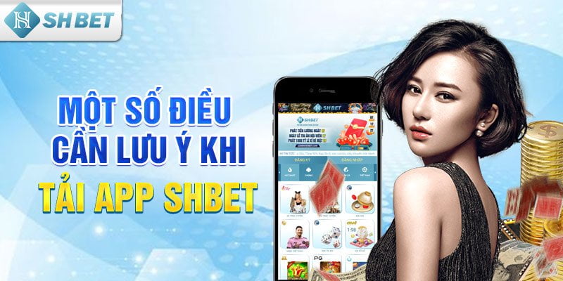 Một số điều cần lưu ý khi tải app SHBET 