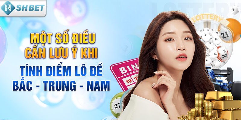 Một số điều cần lưu ý khi tính điểm lô đề Bắc - Trung - Nam