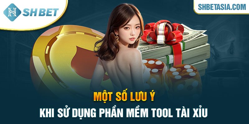 Một số lưu ý khi sử dụng phần mềm tool tài xỉu