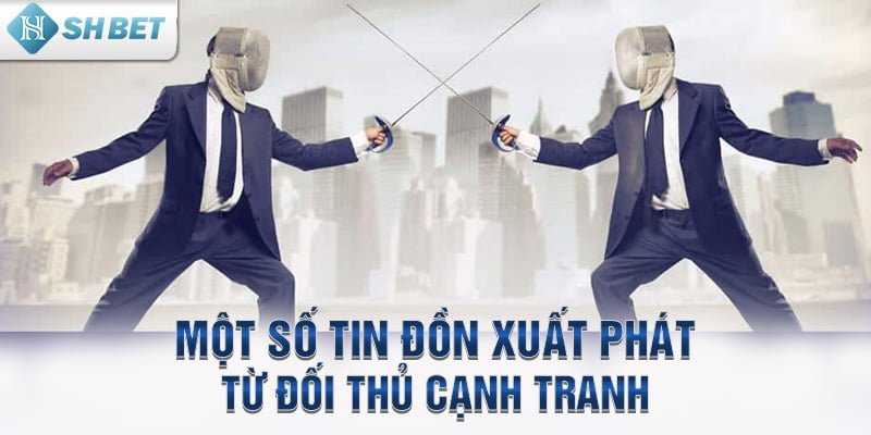 Một số tin đồn xuất phát từ đối thủ cạnh tranh