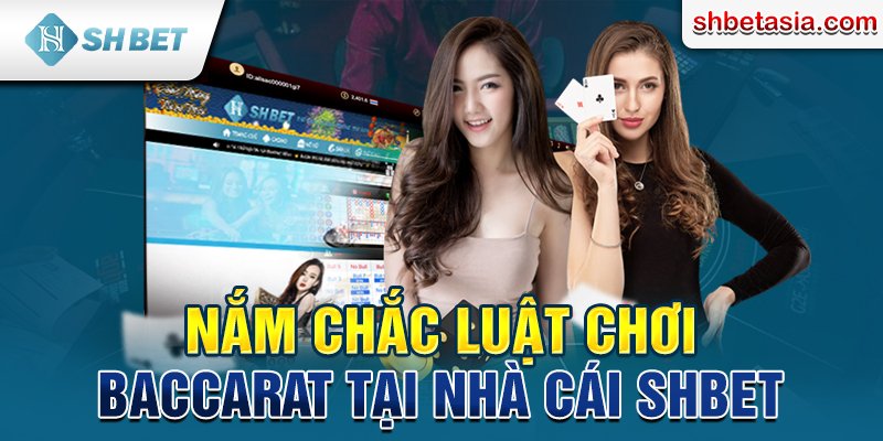 Nắm chắc luật chơi Baccarat tại nhà cái SHBET